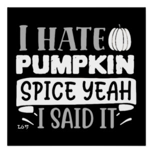 IK HAAT PUMPKIN SPICE GRAPPIGE THANKSGIVING PERFECT POSTER