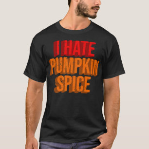 Ik haat Pumpkin Spice Lattes Herfst najaar koffie T-shirt