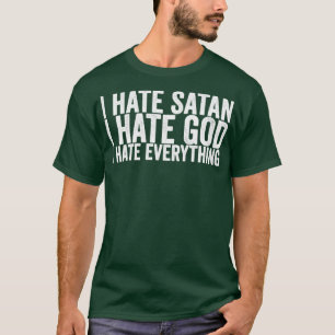 Ik haat Satan, ik haat God, ik haat alles T-shirt