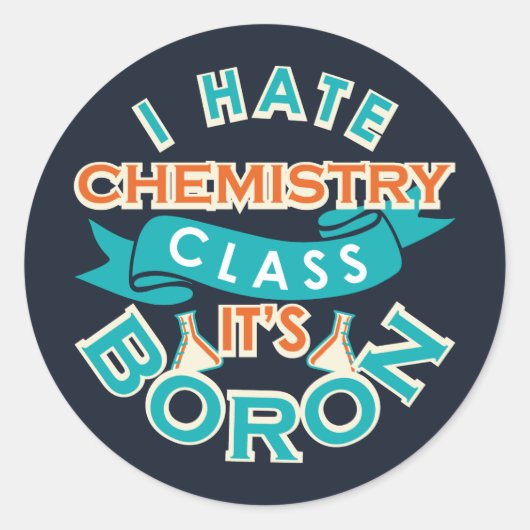 Ik haat scheikunde Het is Boron Funny Science Gag Ronde Sticker (Voorkant)