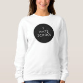 Ik haat School Sweatshirt (Voorkant)