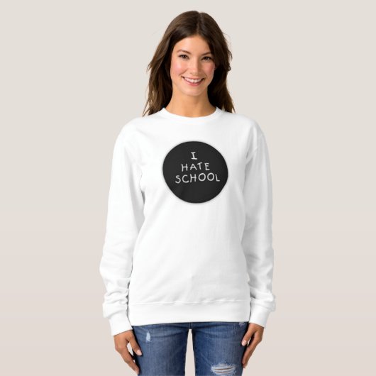 Ik haat School Sweatshirt (Voorkant volledig)