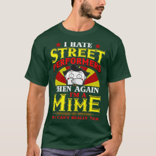 Ik haat Straatuitvoerders en ik ben weer een Mime  T-shirt