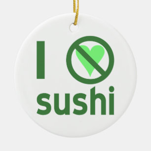 Ik haat sushi geen liefde  keramisch ornament