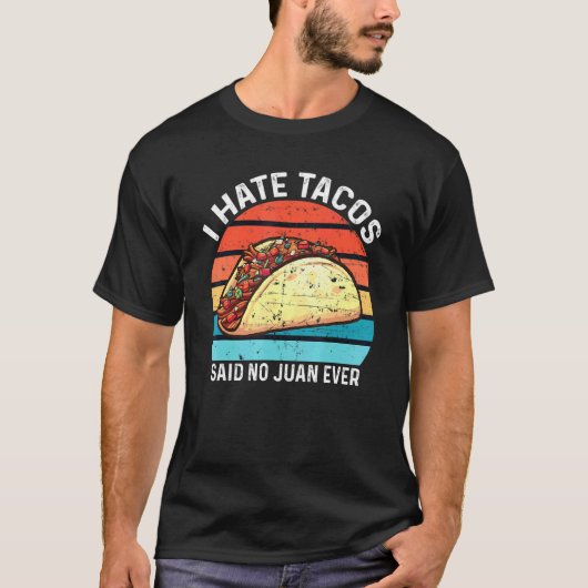 Ik haat Tacos en zei: Juan Ever T-shirt (Voorkant)