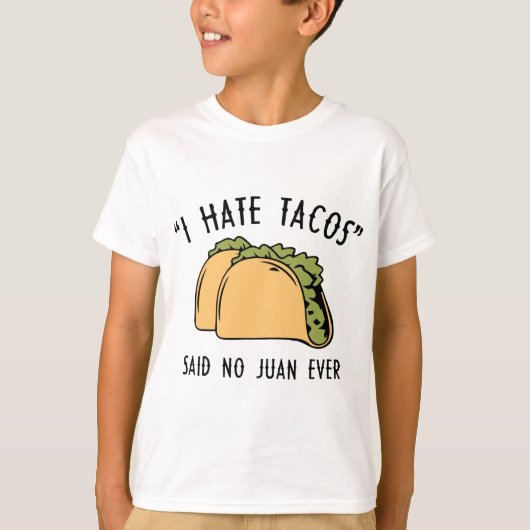 Ik haat Tacos en zei: Juan Ever T-shirt (Voorkant)
