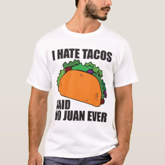 Ik haat Tacos en zei: Juan Ever T-shirt
