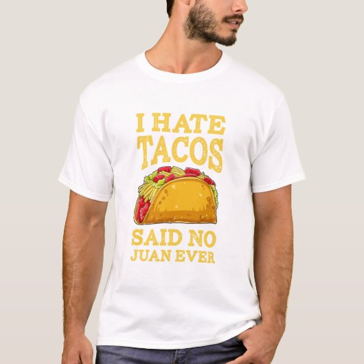 Ik haat Tacos en zei: NEE Juan ever Cinco De Mayo T-shirt (Voorkant)