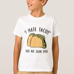 Ik haat Tacos – Zei geen enkele Juan ooit T-shirt