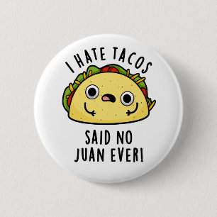 Ik haat Tacos zei nooit een Juan Funny Taco Pun Ronde Button 5,7 Cm
