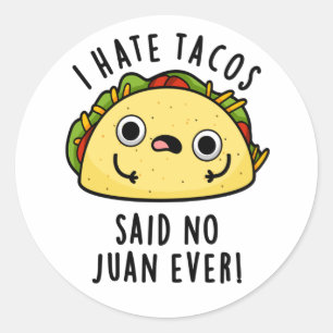 Ik haat Tacos zei nooit een Juan Funny Taco Pun Ronde Sticker