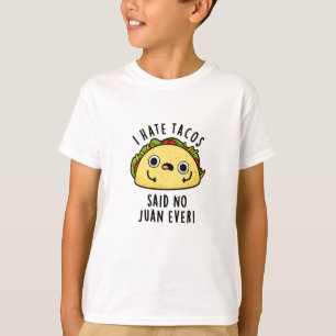 Ik haat Tacos zei nooit een Juan Funny Taco Pun T-shirt