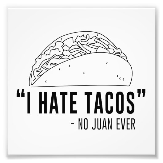 Ik haat Tacos, zei Nr Juan Ever. Foto Afdruk (Voorkant)