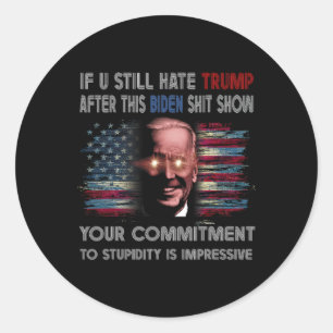 Ik haat Trump nog steeds na deze Biden Show Funny Ronde Sticker