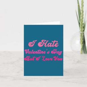 Ik haat valentijnsdag maar ik hou van jou grappige kaart