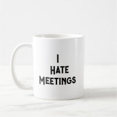 Ik haat vergaderingen Ik heb een andere vergaderin Koffiemok (Links)