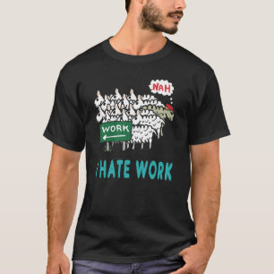 Ik haat werk t-shirt