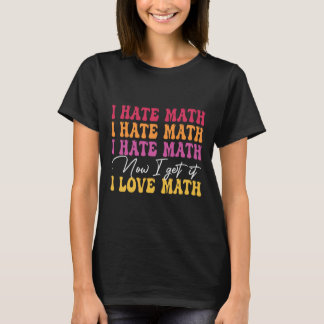 Ik haat wiskunde nu snap ik het ik hou van wiskund t-shirt