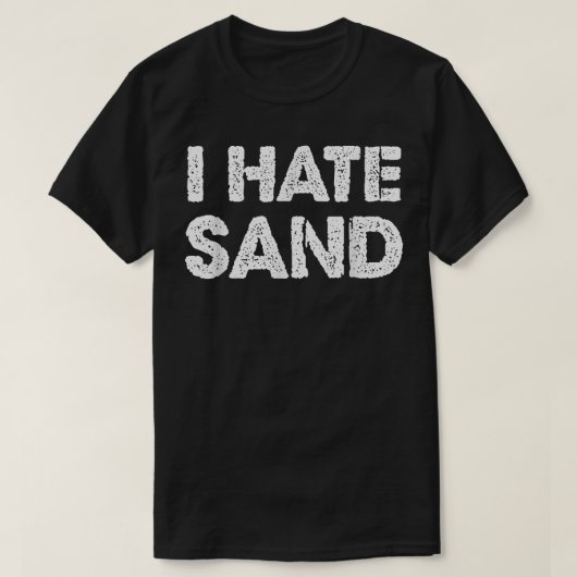 Ik haat Zand Funny Desert Deployment Hater T-shirt (Design voorkant)