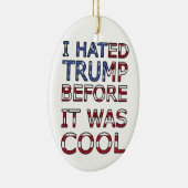 Ik haatte Trump voordat het cool was Keramisch Ornament (Rechts)