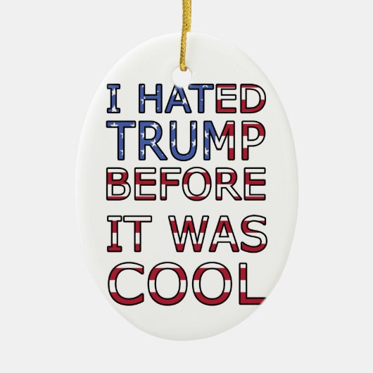Ik haatte Trump voordat het cool was Keramisch Ornament (Voorkant)