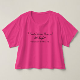 Ik had de hele nacht kunnen dansen - maar... t-shirt