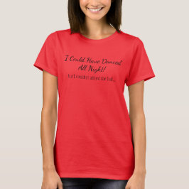 Ik had de hele nacht kunnen dansen - maar... t-shirt