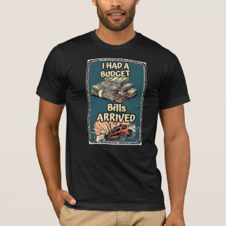 Ik Had een Budget Totdat de Rekeningen Binnenkwame T-shirt