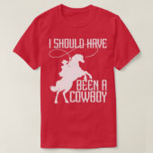 Ik had een Cowboy Funny Western Texas moeten zijn4 T-shirt (Design voorkant)