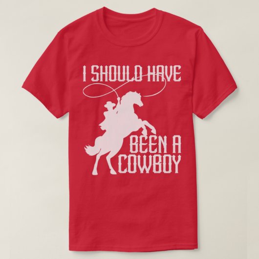 Ik had een Cowboy Funny Western Texas moeten zijn4 T-shirt (Design voorkant)