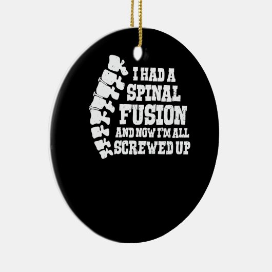 Ik had een ruggengraatfusie, allemaal verprutste r keramisch ornament (Rechts)