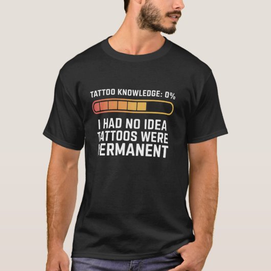 Ik had geen idee dat deze tatoeages permanent ware t-shirt (Voorkant)
