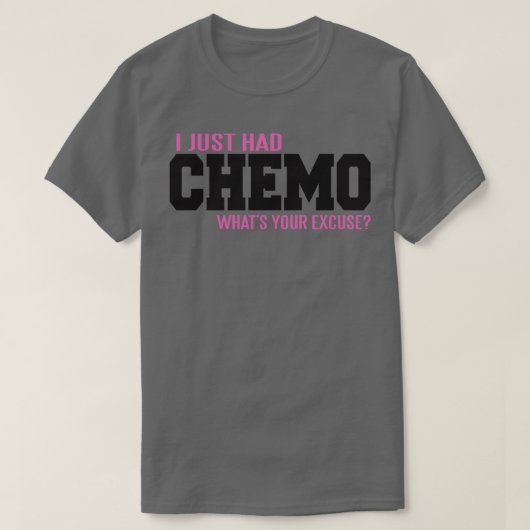 Ik had gewoon CHEMO wat je excuus was T-shirt (Design voorkant)