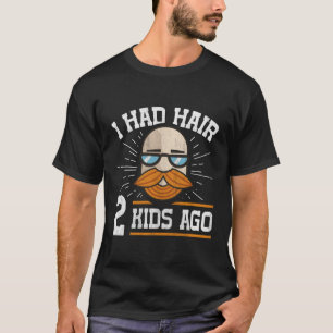 Ik had haar 2 jaar geleden kale papa t-shirt