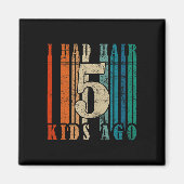 Ik had haar 5 Kinderen geleden - Funny LD Dad Magneet (Voorkant)