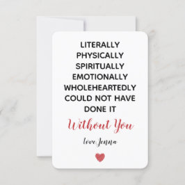 Ik had het letterlijk niet zonder jou kunnen doen bedankkaart