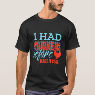 Ik had kippen voordat het hip werd t-shirt