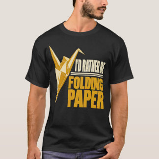 Ik Had Liever Een Papieren Origami Kraanvogel T-Sh T-shirt