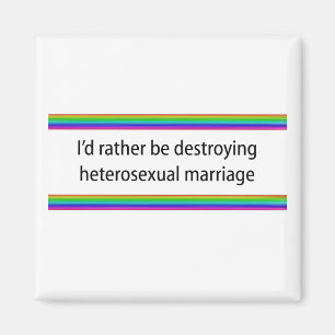 Ik Had Liever Het Heteroseksuele Huwelijk Verwoest Magneet