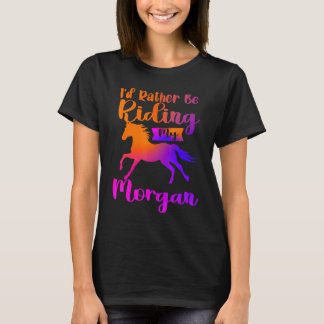 Ik Had Liever Mijn Morgan-paarden Bereden T-shirt