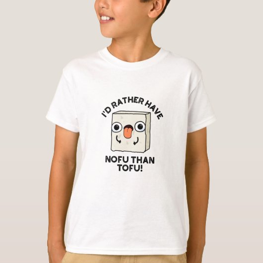 Ik had liever nofu dan Tofu Funny Food Pun. T-shirt (Voorkant)