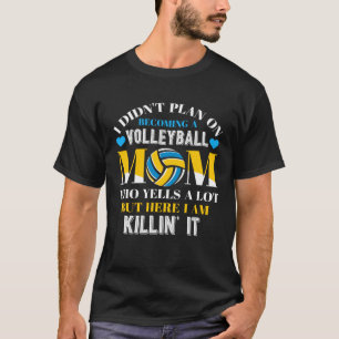 Ik had niet de bedoeling om een volleybalmoeder te t-shirt