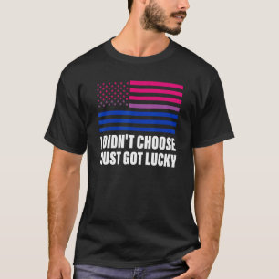 Ik had niet gekozen dat ik alleen Lucky Bisexual F T-shirt