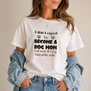 Ik had niet verwacht een hondenmoeder te worden Fa T-shirt