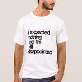 Ik had niets verwacht en ik ben nog steeds teleurg t-shirt (Voorkant)
