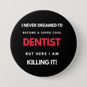 Ik had nooit gedacht dat ik een super-Cool Dentist Ronde Button 7,6 Cm