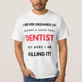 Ik had nooit gedacht dat ik een super-Cool Dentist T-shirt (Voorkant)