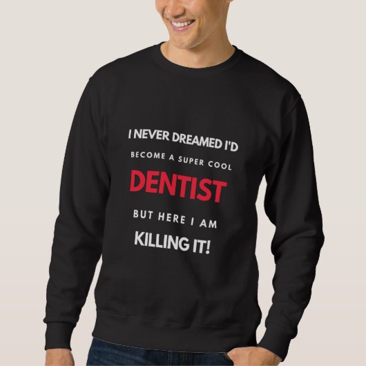 Ik had nooit gedacht dat ik een super-Cool Dentist Trui (Voorkant)