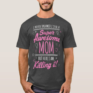 Ik had nooit gedacht dat ik superGeweldige mama zo T-shirt