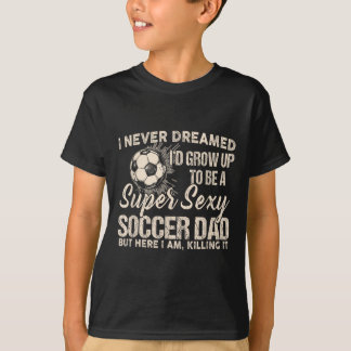 Ik had nooit gedacht dat ik zou opgroeien tot een  t-shirt